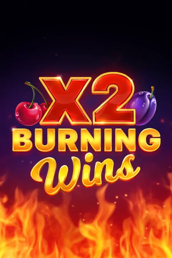 Burning Wins x2